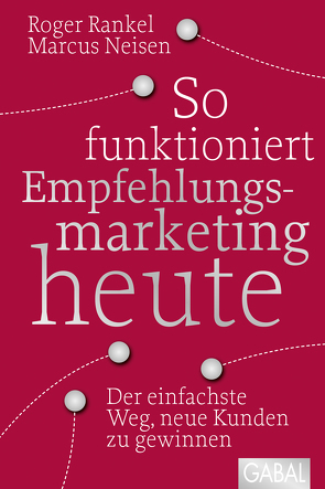 So funktioniert Empfehlungsmarketing heute von Neisen,  Marcus, Rankel,  Roger