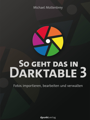 So geht das in Darktable 3 von Moltenbrey,  Michael