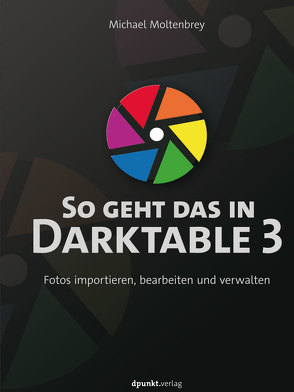 So geht das in Darktable 3 von Moltenbrey,  Michael