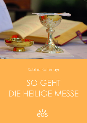 So geht die Heilige Messe von Kothmayr,  Sabine