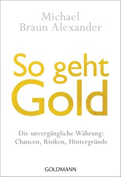 So geht Gold von Braun Alexander,  Michael