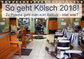 So geht Kölsch 2018! Zu Posche geht man zum Balbutz – oder was? (Tischkalender 2018 DIN A5 quer) von Lehmann (Hrsg.),  Steffani