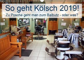 So geht Kölsch 2019! Zu Posche geht man zum Balbutz – oder was? (Wandkalender 2019 DIN A3 quer) von Lehmann (Hrsg.),  Steffani