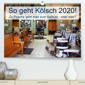 So geht Kölsch 2020! Zu Posche geht man zum Balbutz – oder was? (Premium, hochwertiger DIN A2 Wandkalender 2020, Kunstdruck in Hochglanz) von Lehmann (Hrsg.),  Steffani