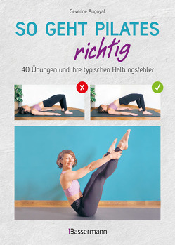 So geht Pilates richtig – 40 Übungen und ihre typischen Haltungsfehler. Von Beginn an sicher trainieren von Augoyat,  Séverine, Boyer,  Myrtille, Findl,  Margit