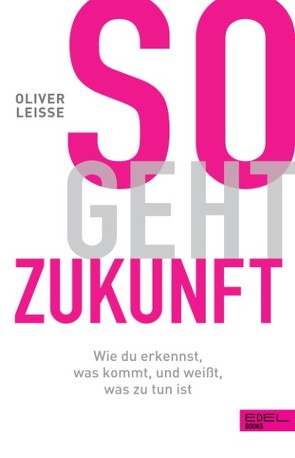 So geht Zukunft von Leisse,  Oliver