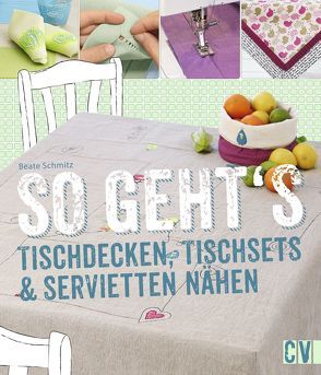 So geht’s – Tischdecken, Tischsets & Servietten nähen von Schmitz,  Beate