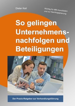 So gelingen Unternehmensnachfolgen und Beteiligungen von Keil,  Dieter W.