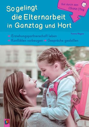 So gelingt die Elternarbeit in Ganztag und Hort von Wagner,  Yvonne