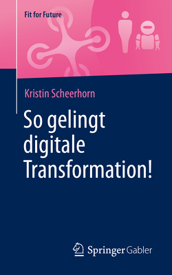 So gelingt digitale Transformation! von Scheerhorn,  Kristin