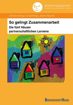 So gelingt Zusammenarbeit – Die fünf Häuser partnerschaftlichen Lernens von Feige,  Eckhardt, Hennig,  Günther, Peschel,  Jeremy