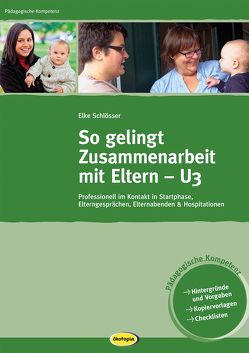 So gelingt Zusammenarbeit mit Eltern – U3 von Schlösser,  Elke