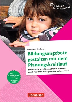 So gelingt’s – Der Kita-Ratgeber – Beobachtung und Dokumentation / Bildungsangebote gestalten mit dem Planungskreislauf von Grießmair,  Bernadette