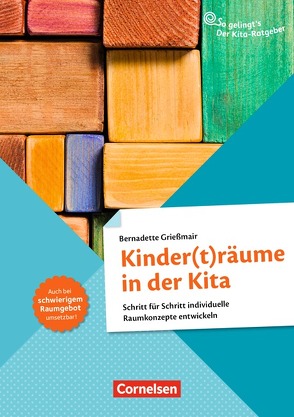 So gelingt’s – Der Kita-Ratgeber – Material und Raum / Kinder(t)räume in der Kita von Grießmair,  Bernadette