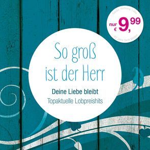 So groß ist der Herr – Deine Liebe bleibt