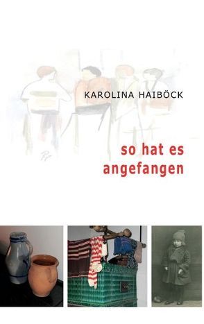 So hat es angefangen von Haiböck,  Karolina