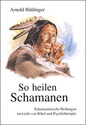 So heilen Schamanen von Bittlinger,  Arnold