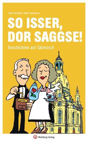 So isser, dor Saggse! Geschichten auf Sächsisch von Scheffler,  Ethel, Tannhäuser,  Sylke