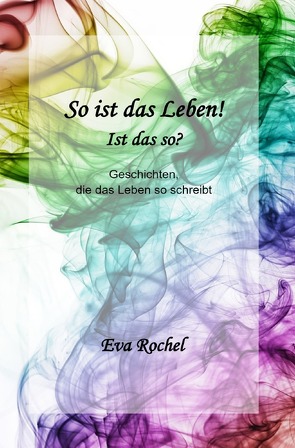 So ist das Leben! – Ist das so? von Rochel,  Eva