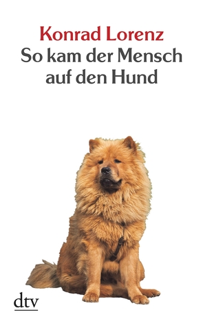 So kam der Mensch auf den Hund von Lorenz,  Konrad