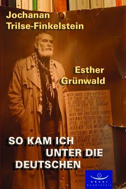 So kam ich unter die Deutschen. von Grünwald,  Esther, Trilse-Finkelstein,  Jochanan