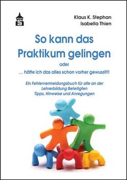 So kann das Praktikum gelingen oder. … hätte ich das alles schon vorher gewusst!!! von Stephan,  Klaus K., Thien,  Isabella