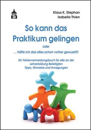 So kann das Praktikum gelingen oder. … hätte ich das alles schon vorher gewusst!!! von Stephan,  Klaus K., Thien,  Isabella