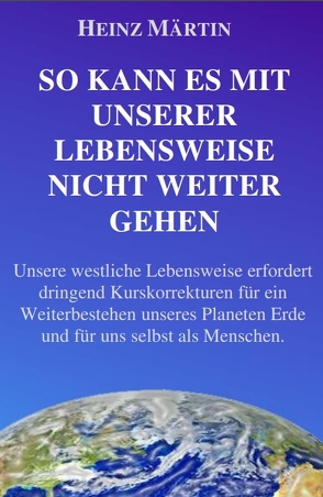 So kann es mit unserer Lebensweise nicht weitergehen von Märtin,  Heinz