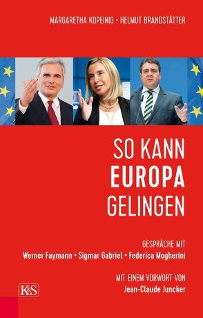 So kann Europa gelingen von Brandstätter,  Helmut, Juncker,  Jean-Claude, Kopeinig,  Margaretha