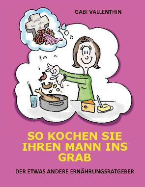 So kochen Sie Ihren Mann ins Grab von Vallenthin,  Gabi