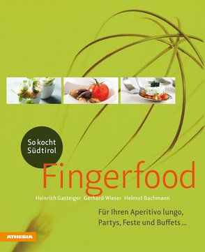 So kocht Südtirol – Fingerfood von Bachmann,  Helmut, Gasteiger,  Heinrich, Wieser,  Gerhard