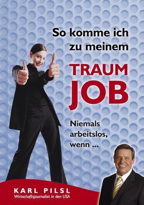 So komme ich zu meinem Traumjob von Pilsl,  Karl