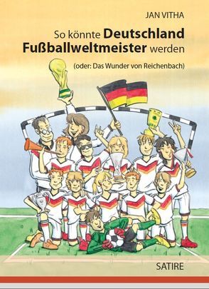 So könnte Deutschland Fußballweltmeister werden von Vitha,  Jan