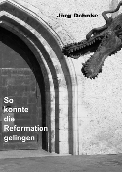 So konnte die Reformation gelingen von Dohnke,  Jörg