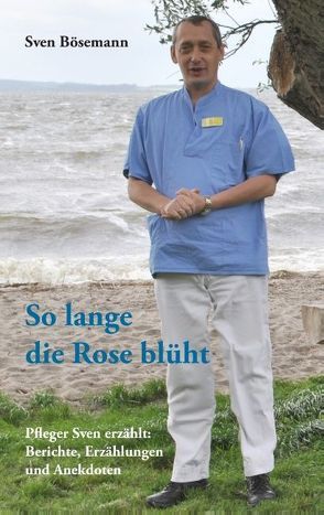 So lange die Rose blüht von Bösemann,  Sven