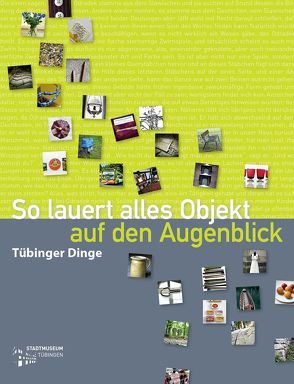 So lauert alles Objekt auf den Augenblick von Bachmann,  Andrea, Blattner,  Evamarie, Giedke,  Henner, Grätz,  Katharina, Kimmich,  Dorothee, Kremers,  Andreas, Lawitschka,  Valérie, Mertens,  Dieter, Sonnewald,  Roger, Willner,  Sarah