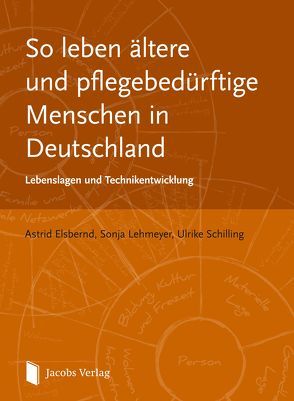 So leben ältere und pflegebedürftige Menschen in Deutschland von Elsbernd,  Astrid, Lehmeyer,  Sonja, Schilling,  Ulrike