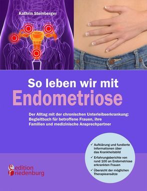 So leben wir mit Endometriose – Der Alltag mit der chronischen Unterleibserkrankung: Begleitbuch für betroffene Frauen, ihre Familien und medizinische Ansprechpartner von Steinberger,  Kathrin