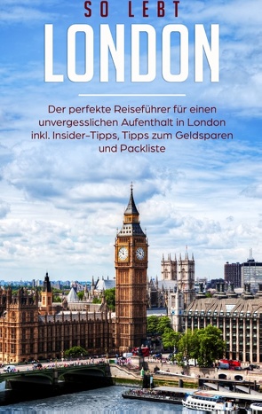 So lebt London: Der perfekte Reiseführer für einen unvergesslichen Aufenthalt in London inkl. Insider-Tipps, Tipps zum Geldsparen und Packliste von Deepen,  Janina