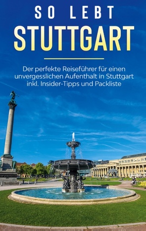 So lebt Stuttgart: Der perfekte Reiseführer für einen unvergesslichen Aufenthalt in Stuttgart inkl. Insider-Tipps und Packliste von Loerts,  Miriam