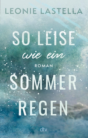 So leise wie ein Sommerregen von Lastella,  Leonie