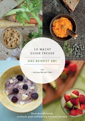 So macht Essen Freude – das Beikost ABC von Morelli Bell,  Juliana