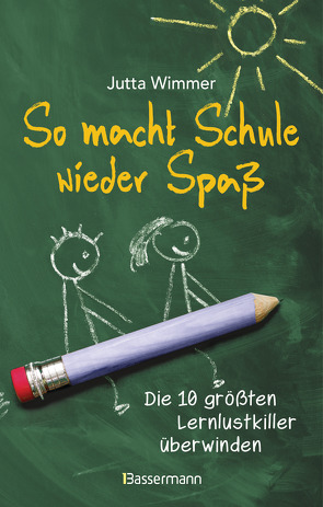 So macht Schule wieder Spaß – Die 10 größten Lernlustkiller überwinden von Wimmer,  Jutta