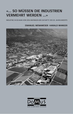 „… so müssen die Industrien vermehrt werden…“ von Hilbe,  Herbert, Pepic,  Eva, Wanger,  Harald, Wenaweser,  Emanuel