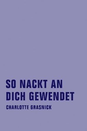 So nackt an dich gewendet von Goltzsche,  Dieter, Grasnick,  Charlotte, Stein,  Benjamin