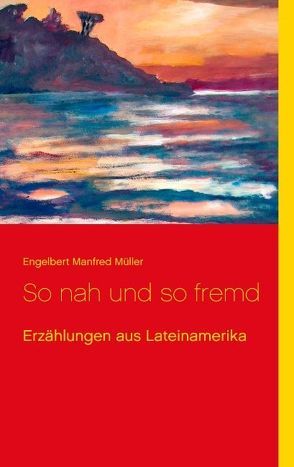 So nah und so fremd von Müller,  Engelbert Manfred