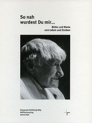 So nah wurdest Du mir… von Heitkönig-Wilp,  Margarete, Leusing,  Wilfried, Pohl,  Achim, Thissen,  Werner