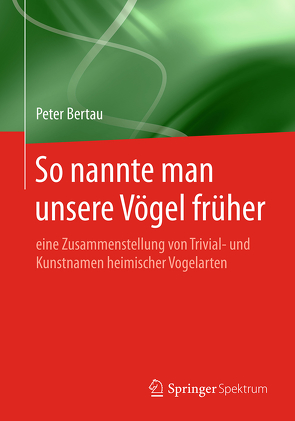 So nannte man unsere Vögel früher von Bertau,  Peter