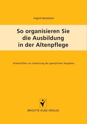 So organisieren Sie die Ausbildung in der Altenpflege von Hametner,  Ingrid