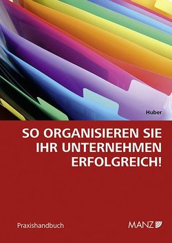 So organisieren Sie Ihr Unternehmen erfolgreich von Huber,  Barbara